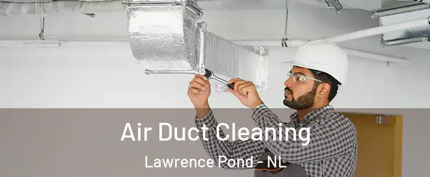  Air Duct Cleaning Lawrence Pond - NL