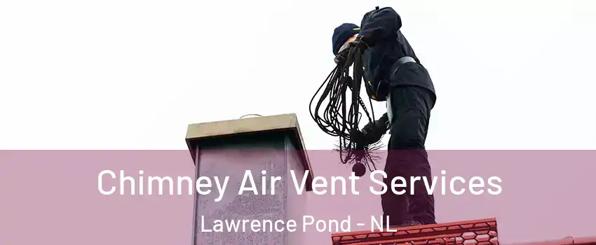  Chimney Air Vent Services Lawrence Pond - NL