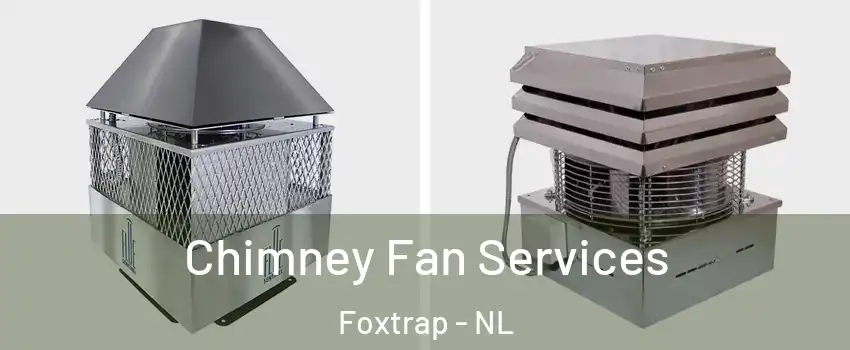  Chimney Fan Services Foxtrap - NL