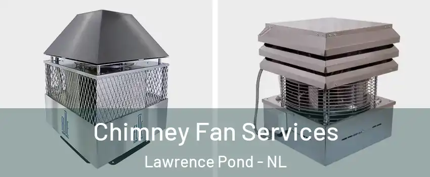  Chimney Fan Services Lawrence Pond - NL