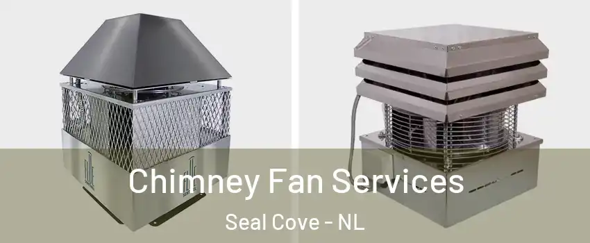  Chimney Fan Services Seal Cove - NL