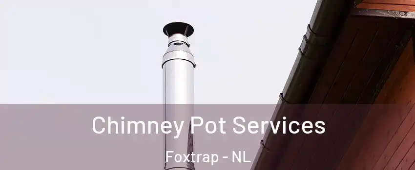  Chimney Pot Services Foxtrap - NL