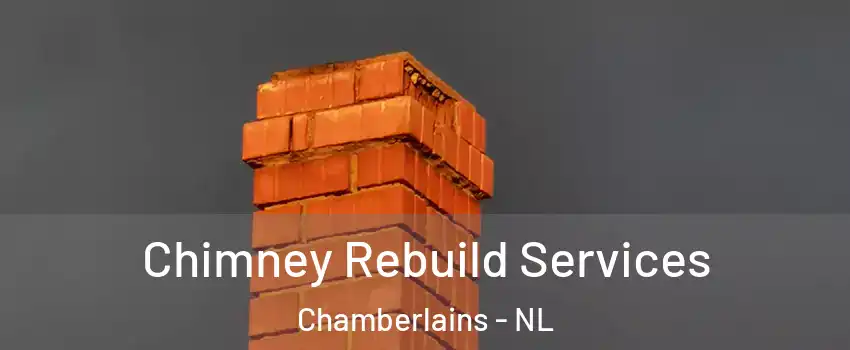  Chimney Rebuild Services Chamberlains - NL