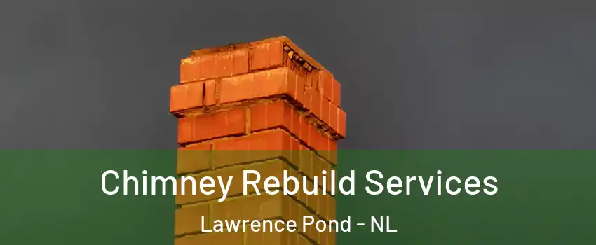  Chimney Rebuild Services Lawrence Pond - NL