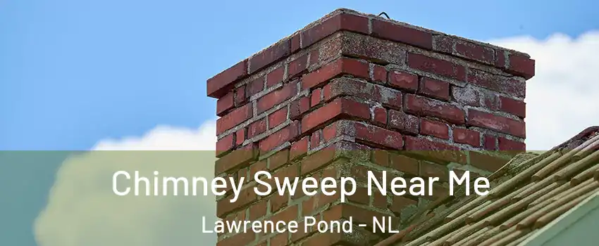  Chimney Sweep Near Me Lawrence Pond - NL