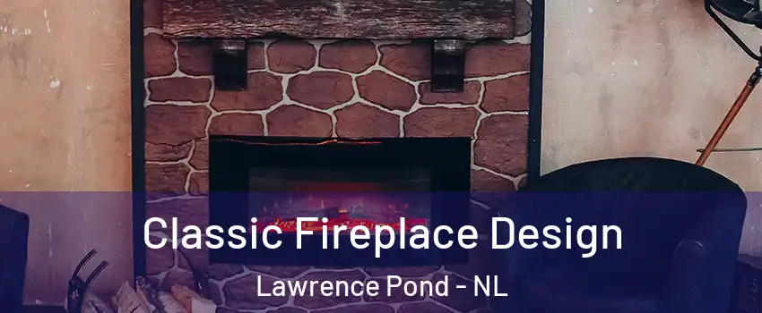  Classic Fireplace Design Lawrence Pond - NL
