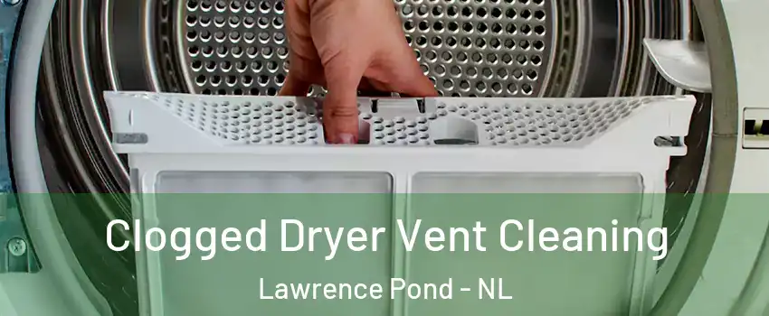  Clogged Dryer Vent Cleaning Lawrence Pond - NL