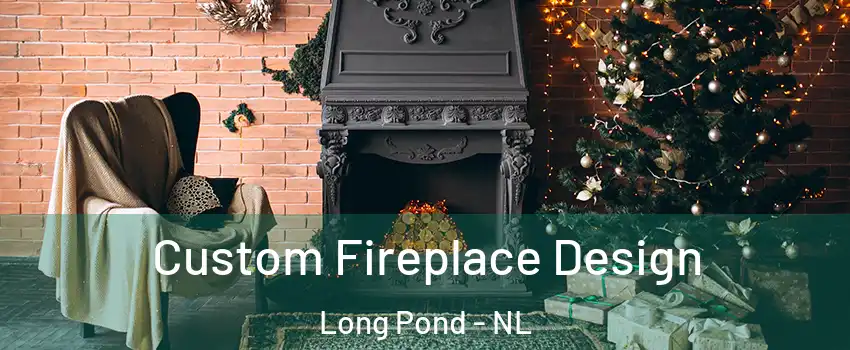  Custom Fireplace Design Long Pond - NL