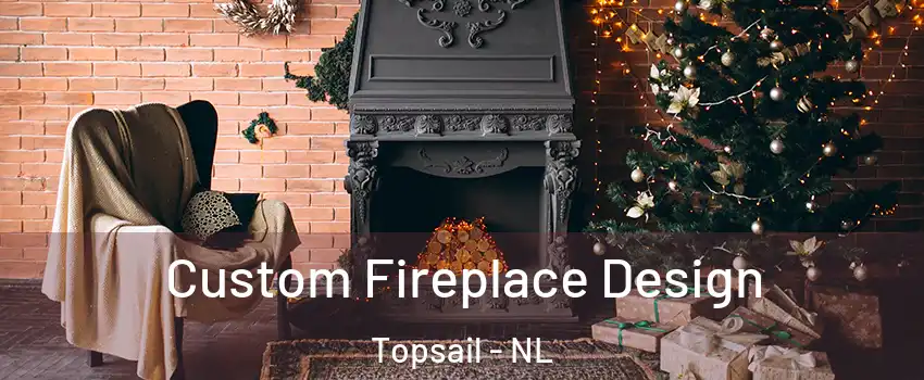  Custom Fireplace Design Topsail - NL