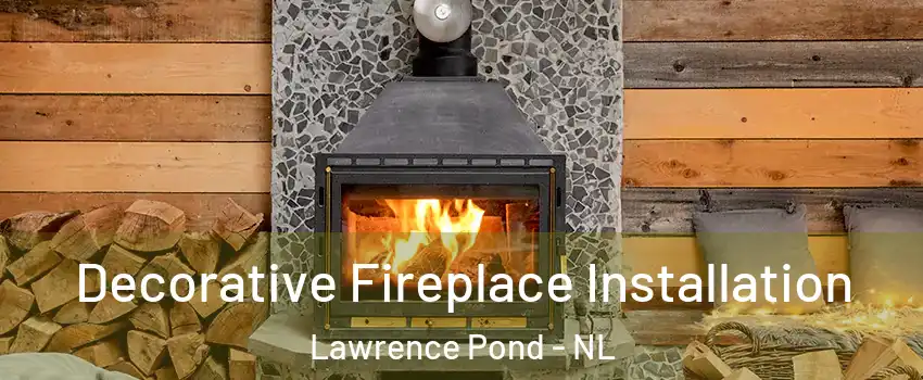  Decorative Fireplace Installation Lawrence Pond - NL