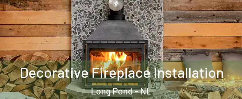  Decorative Fireplace Installation Long Pond - NL