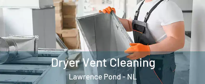  Dryer Vent Cleaning Lawrence Pond - NL