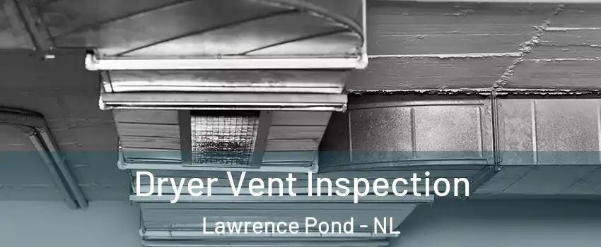  Dryer Vent Inspection Lawrence Pond - NL