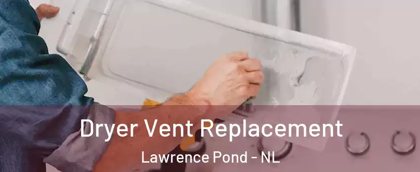  Dryer Vent Replacement Lawrence Pond - NL