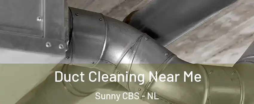  Duct Cleaning Near Me Sunny CBS - NL