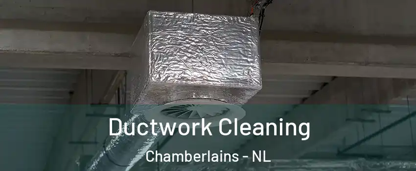  Ductwork Cleaning Chamberlains - NL