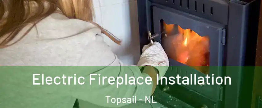  Electric Fireplace Installation Topsail - NL