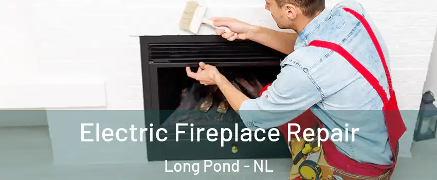  Electric Fireplace Repair Long Pond - NL