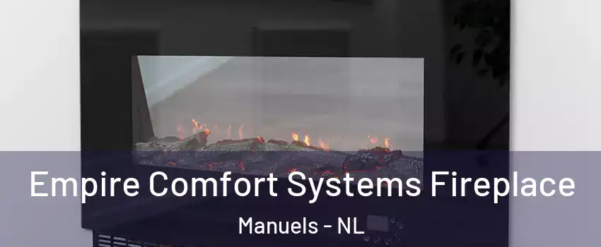  Empire Comfort Systems Fireplace Manuels - NL