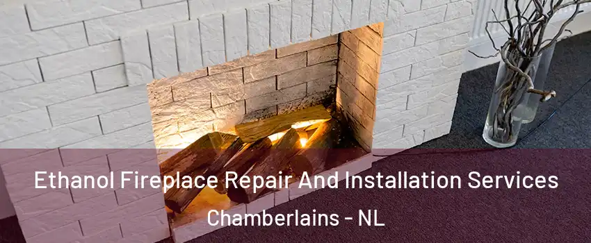  Ethanol Fireplace Repair And Installation Services Chamberlains - NL