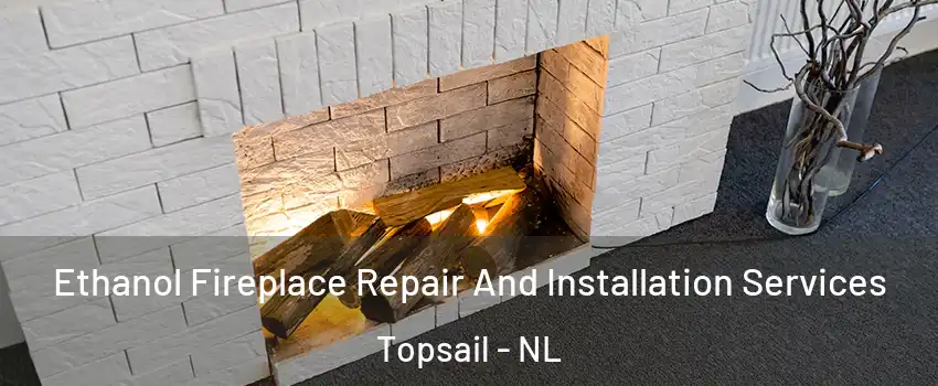  Ethanol Fireplace Repair And Installation Services Topsail - NL