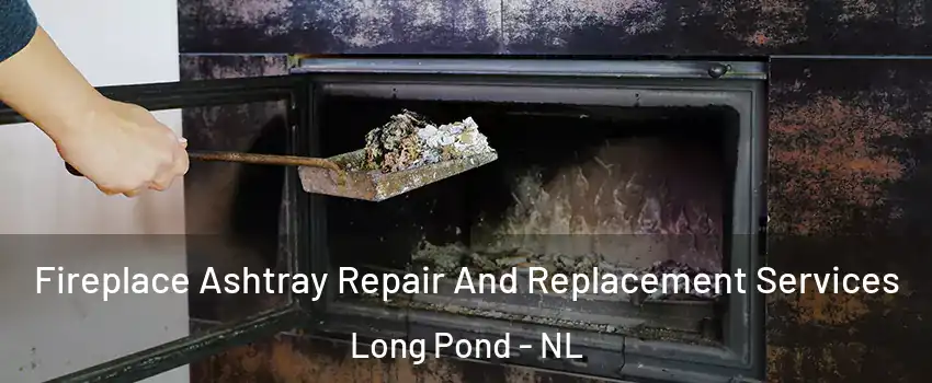  Fireplace Ashtray Repair And Replacement Services Long Pond - NL