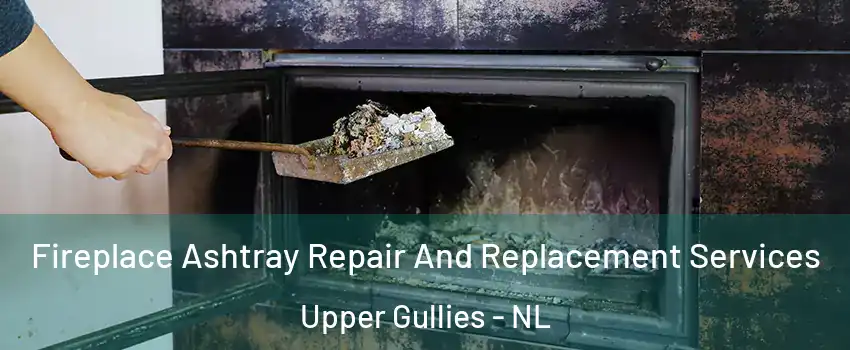  Fireplace Ashtray Repair And Replacement Services Upper Gullies - NL