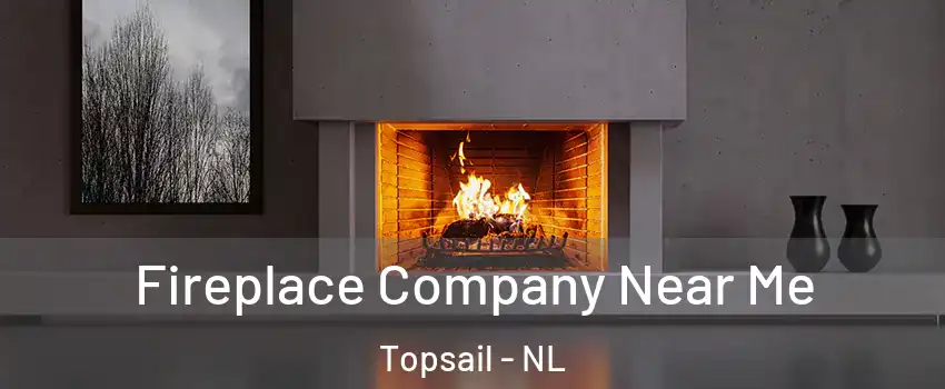  Fireplace Company Near Me Topsail - NL