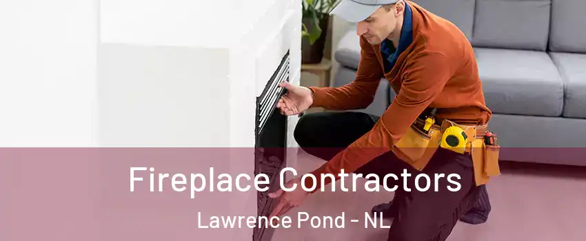  Fireplace Contractors Lawrence Pond - NL