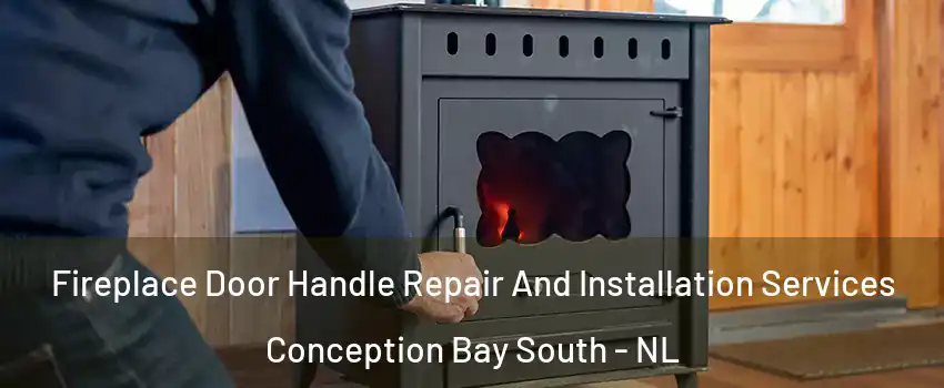  Fireplace Door Handle Repair And Installation Services Conception Bay South - NL