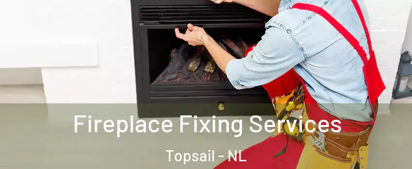  Fireplace Fixing Services Topsail - NL