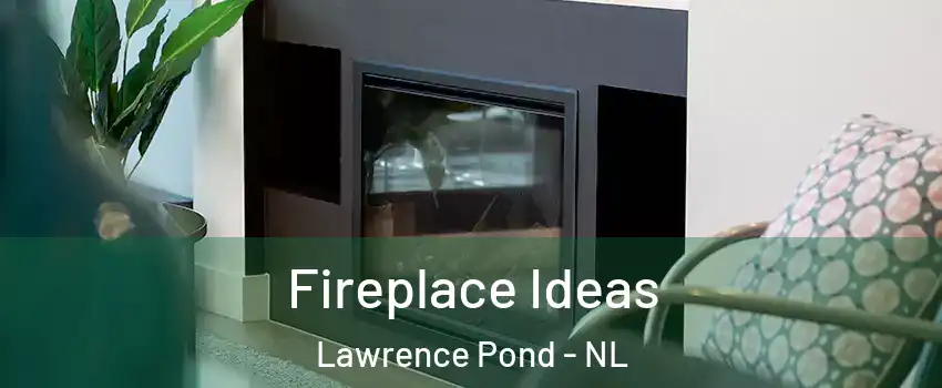  Fireplace Ideas Lawrence Pond - NL