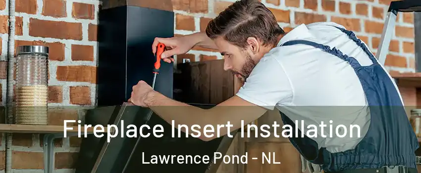  Fireplace Insert Installation Lawrence Pond - NL