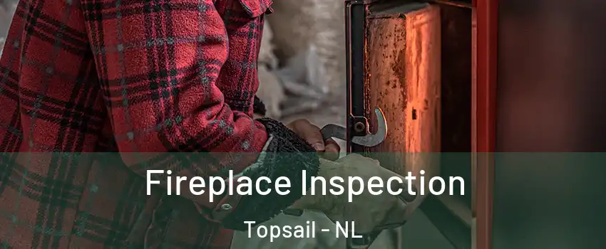  Fireplace Inspection Topsail - NL