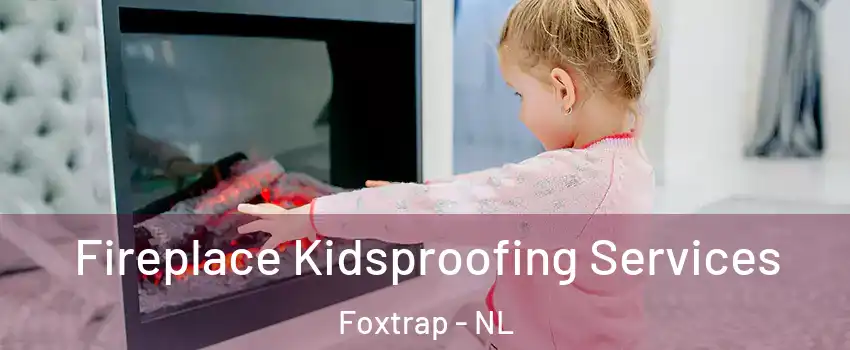 Fireplace Kidsproofing Services Foxtrap - NL