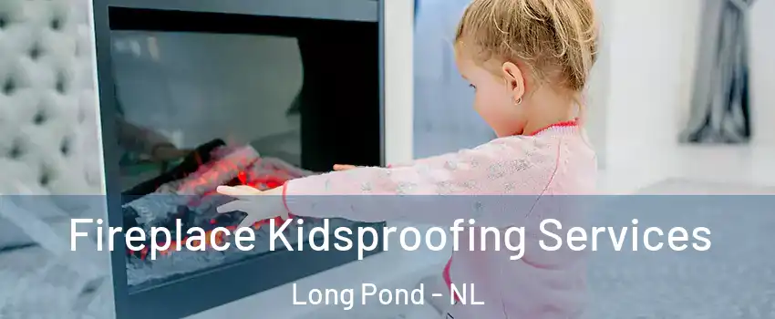 Fireplace Kidsproofing Services Long Pond - NL