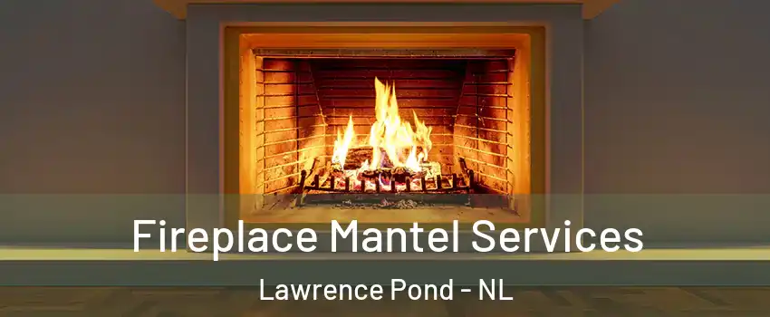  Fireplace Mantel Services Lawrence Pond - NL