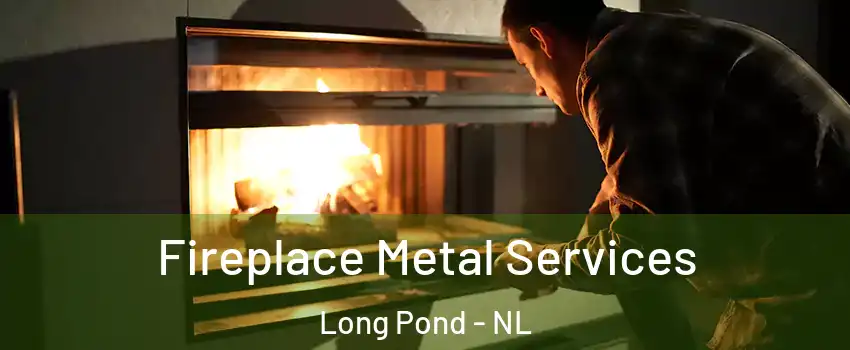  Fireplace Metal Services Long Pond - NL