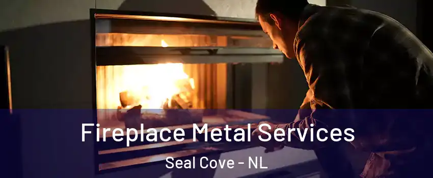 Fireplace Metal Services Seal Cove - NL