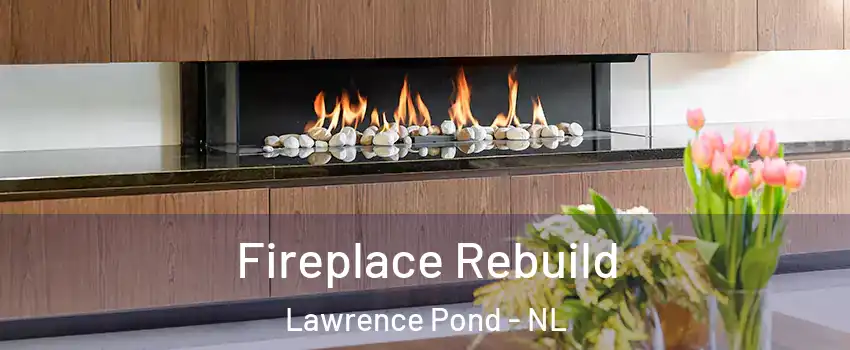  Fireplace Rebuild Lawrence Pond - NL