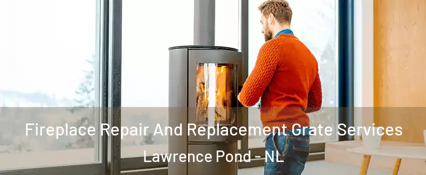  Fireplace Repair And Replacement Grate Services Lawrence Pond - NL