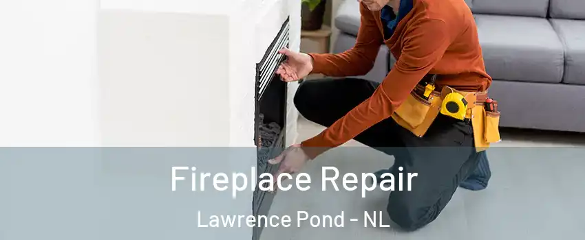  Fireplace Repair Lawrence Pond - NL