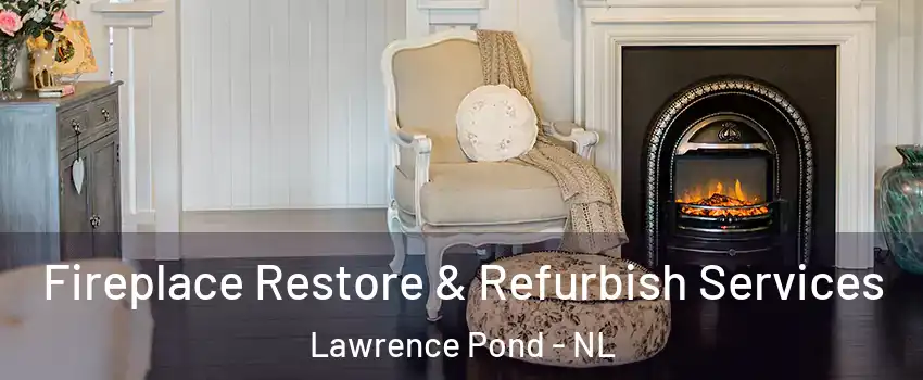 Fireplace Restore & Refurbish Services Lawrence Pond - NL