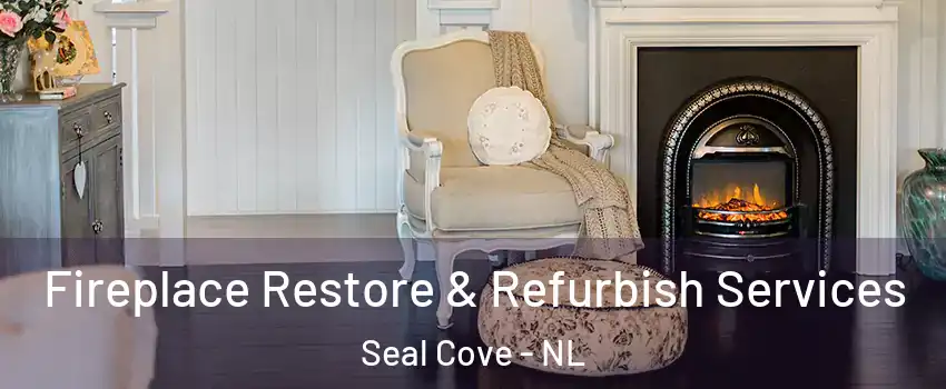 Fireplace Restore & Refurbish Services Seal Cove - NL