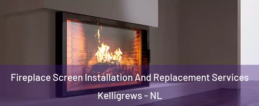 Fireplace Screen Installation And Replacement Services Kelligrews - NL