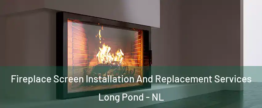  Fireplace Screen Installation And Replacement Services Long Pond - NL