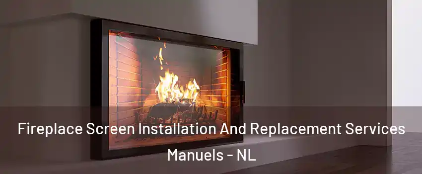 Fireplace Screen Installation And Replacement Services Manuels - NL