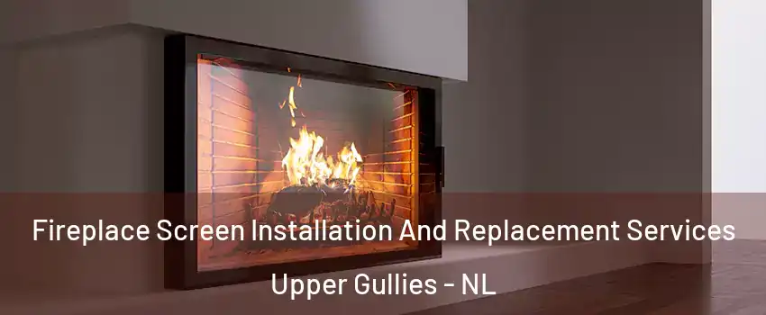 Fireplace Screen Installation And Replacement Services Upper Gullies - NL