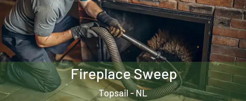  Fireplace Sweep Topsail - NL