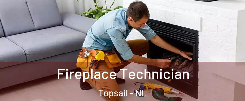  Fireplace Technician Topsail - NL